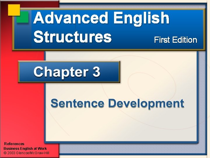 Advanced English Structures First Edition References Business English at Work © 2003 Glencoe/Mc. Graw-Hill