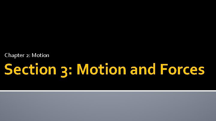 Chapter 2: Motion Section 3: Motion and Forces 