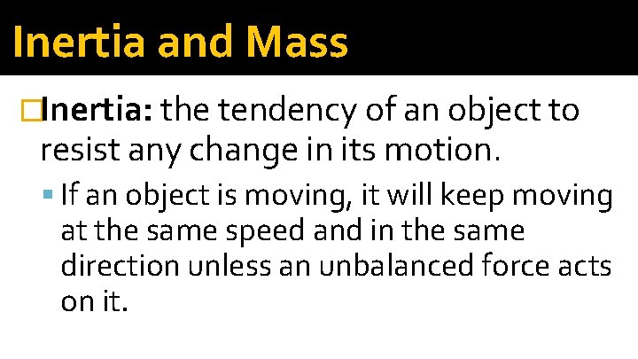 Inertia and Mass �Inertia: the tendency of an object to resist any change in