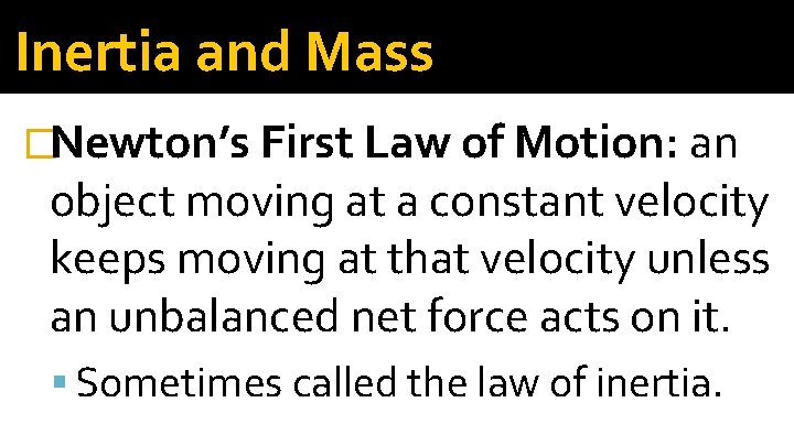 Inertia and Mass �Newton’s First Law of Motion: an object moving at a constant