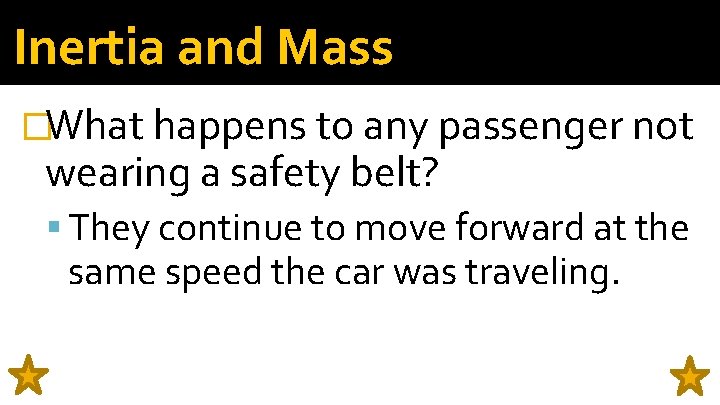 Inertia and Mass �What happens to any passenger not wearing a safety belt? They