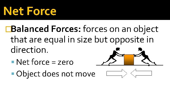 Net Force �Balanced Forces: forces on an object that are equal in size but