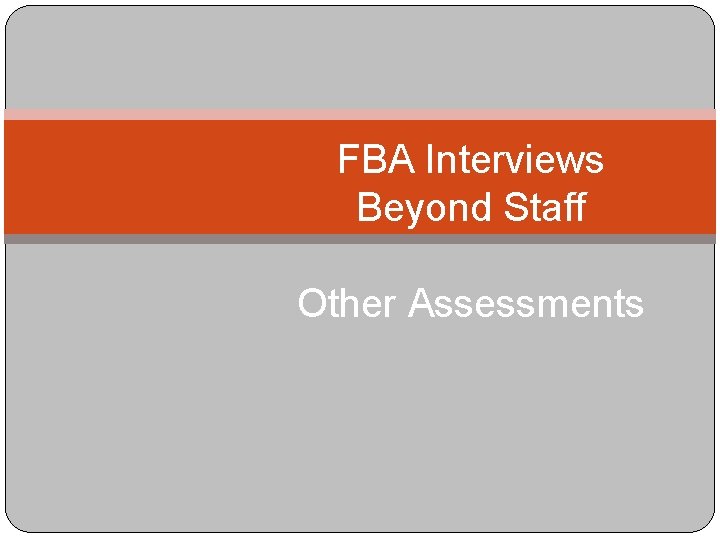 FBA Interviews Beyond Staff Other Assessments 