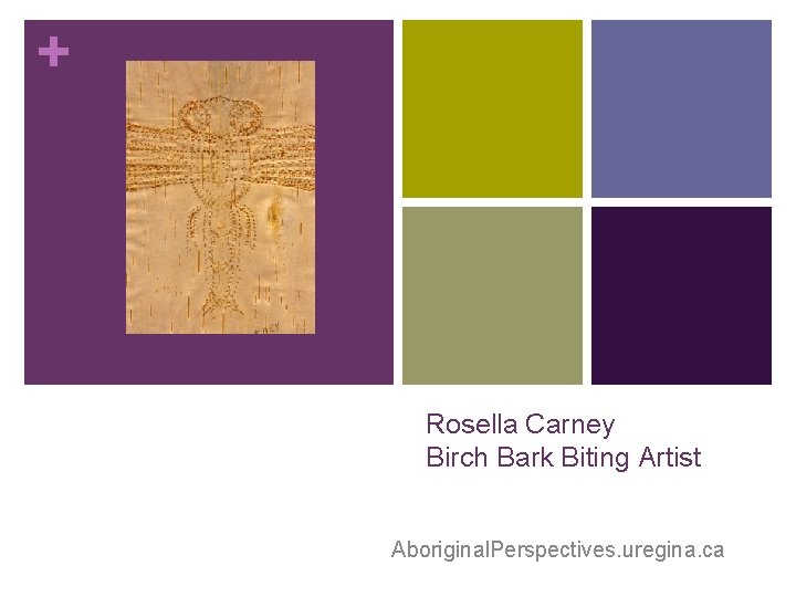 + Rosella Carney Birch Bark Biting Artist Aboriginal. Perspectives. uregina. ca 