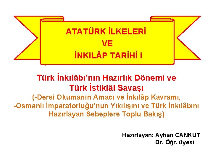 ATATÜRK İLKELERİ VE İNKIL P TARİHİ I Türk İnkılâbı’nın Hazırlık Dönemi ve Türk İstiklâl