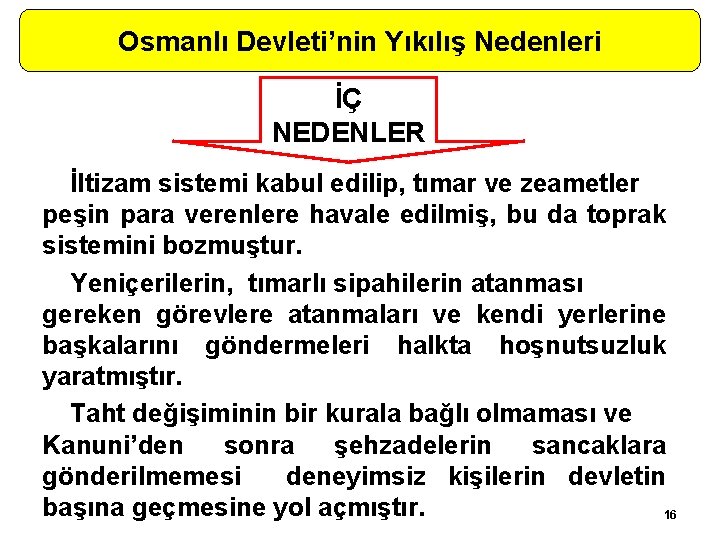 Osmanlı Devleti’nin Yıkılış Nedenleri İÇ NEDENLER İltizam sistemi kabul edilip, tımar ve zeametler peşin