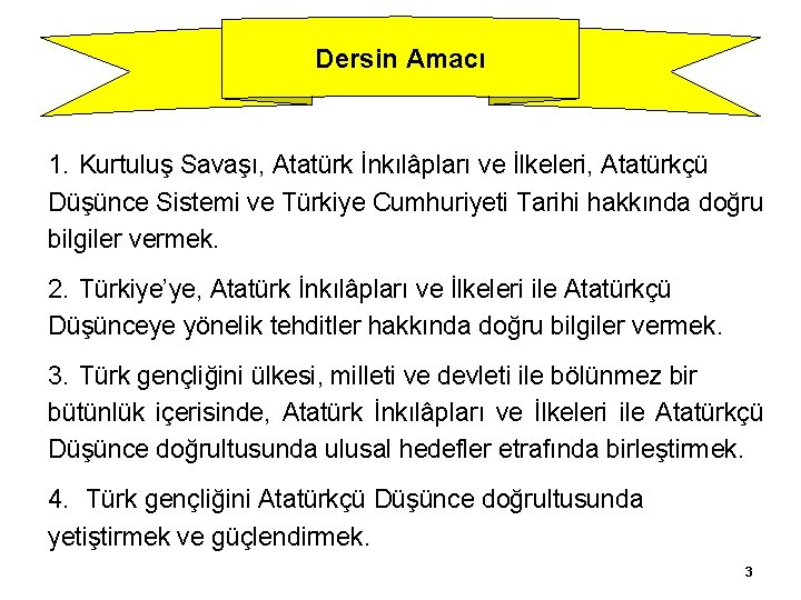 Dersin Amacı 1. Kurtuluş Savaşı, Atatürk İnkılâpları ve İlkeleri, Atatürkçü Düşünce Sistemi ve Türkiye