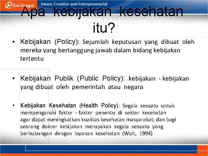 Apa kebijakan kesehatan itu? • Kebijakan (Policy): Sejumlah keputusan yang dibuat oleh mereka yang