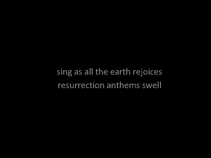 sing as all the earth rejoices resurrection anthems swell 