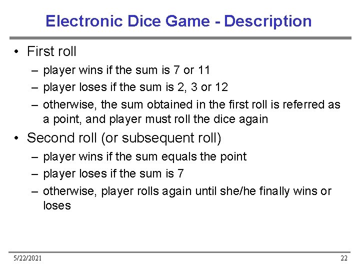 Electronic Dice Game - Description • First roll – player wins if the sum