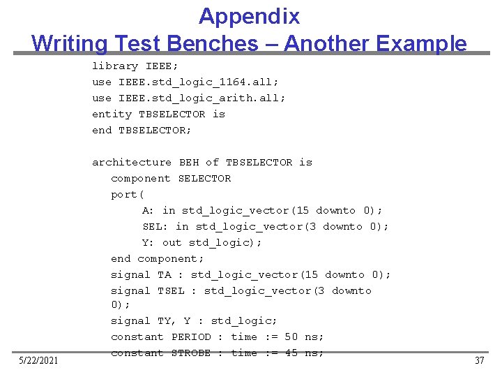 Appendix Writing Test Benches – Another Example library IEEE; use IEEE. std_logic_1164. all; use