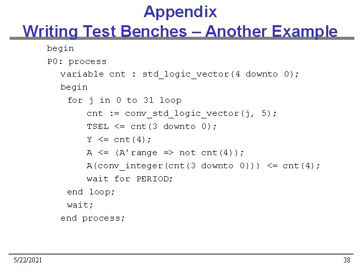 Appendix Writing Test Benches – Another Example begin P 0: process variable cnt :