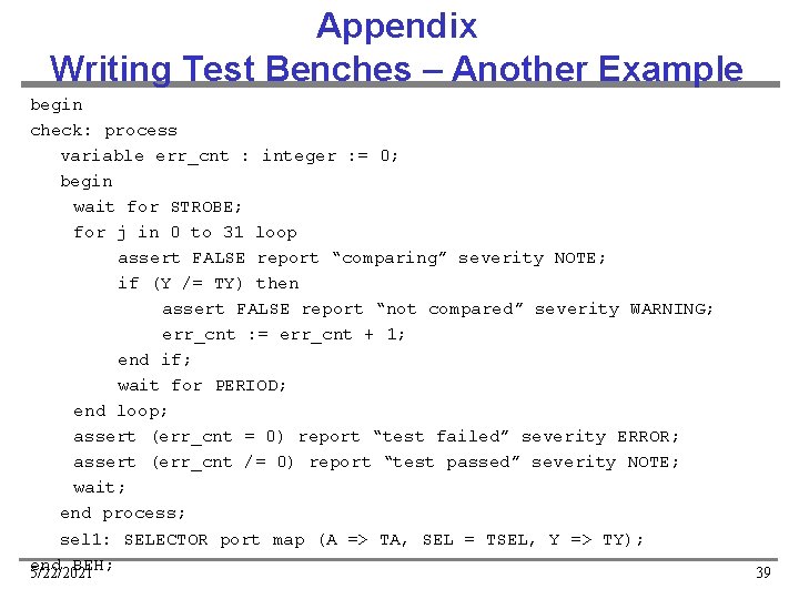 Appendix Writing Test Benches – Another Example begin check: process variable err_cnt : integer