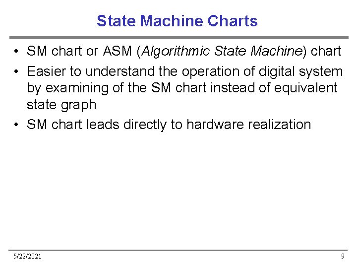 State Machine Charts • SM chart or ASM (Algorithmic State Machine) chart • Easier