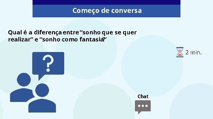 Começo de conversa Qual é a diferença entre “sonho que se quer realizar” e