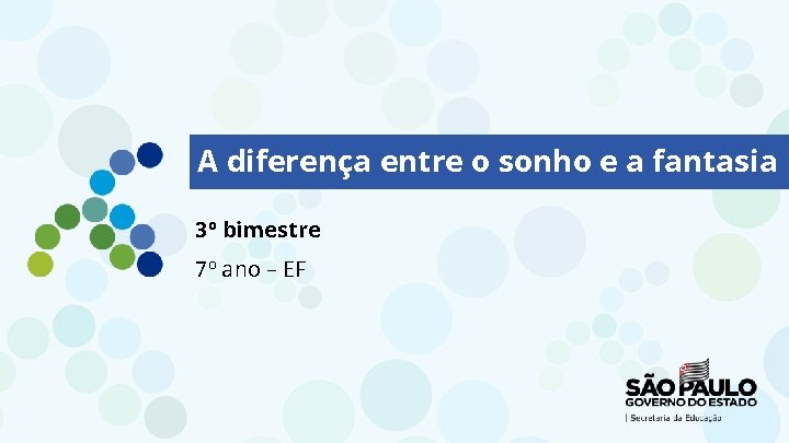 A diferença entre o sonho e a fantasia 3º bimestre 7º ano – EF