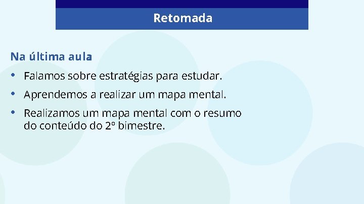 Retomada Na última aula: • • • Falamos sobre estratégias para estudar. Aprendemos a