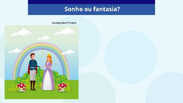 Sonho ou fantasia? Studiogstock/Freepik 