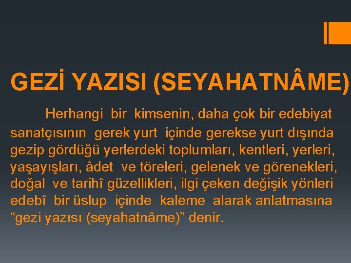 GEZİ YAZISI (SEYAHATN ME) Herhangi bir kimsenin, daha çok bir edebiyat sanatçısının gerek yurt