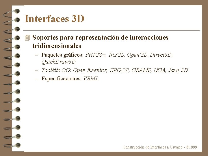 Interfaces 3 D 4 Soportes para representación de interacciones tridimensionales – Paquetes gráficos: PHIGS+,