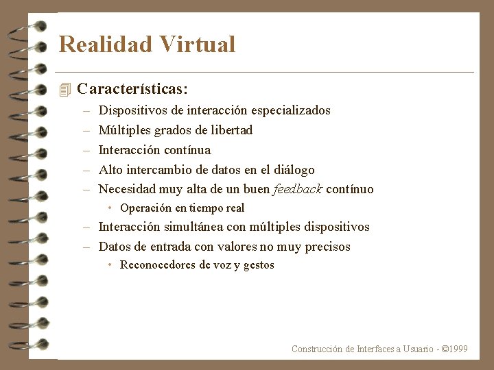 Realidad Virtual 4 Características: – – – Dispositivos de interacción especializados Múltiples grados de