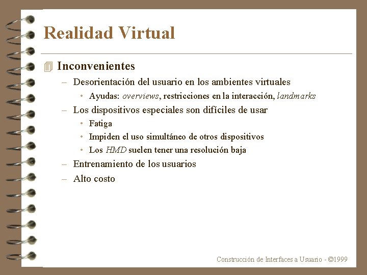 Realidad Virtual 4 Inconvenientes – Desorientación del usuario en los ambientes virtuales • Ayudas:
