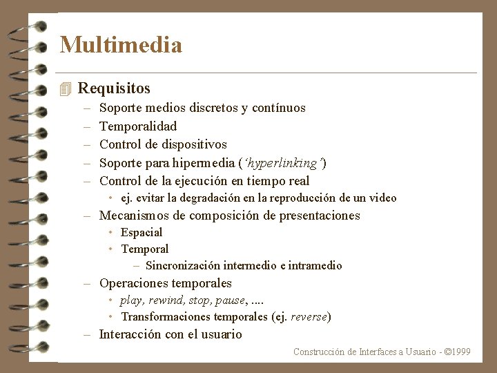 Multimedia 4 Requisitos – – – Soporte medios discretos y contínuos Temporalidad Control de