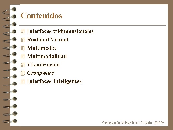 Contenidos 4 Interfaces tridimensionales 4 Realidad Virtual 4 Multimedia 4 Multimodalidad 4 Visualización 4