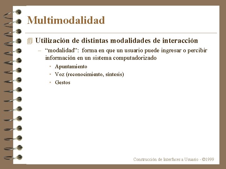 Multimodalidad 4 Utilización de distintas modalidades de interacción – “modalidad”: forma en que un