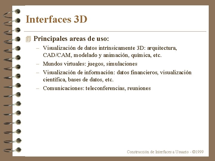 Interfaces 3 D 4 Principales areas de uso: – Visualización de datos intrínsicamente 3