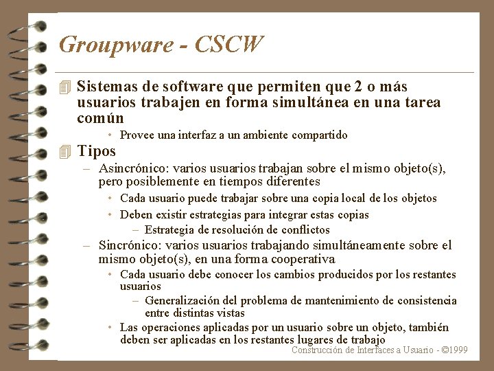 Groupware - CSCW 4 Sistemas de software que permiten que 2 o más usuarios