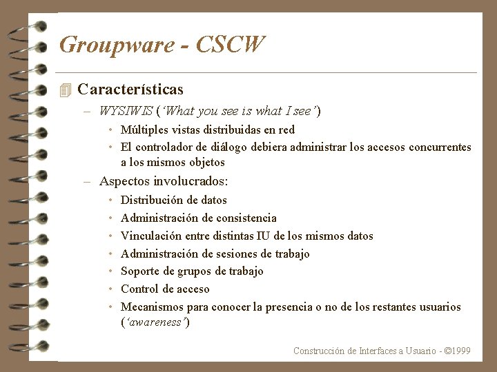 Groupware - CSCW 4 Características – WYSIWIS (‘What you see is what I see’)