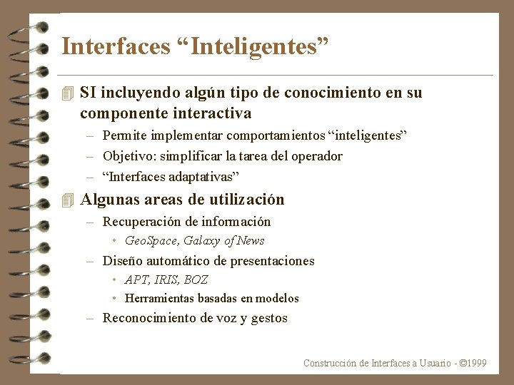 Interfaces “Inteligentes” 4 SI incluyendo algún tipo de conocimiento en su componente interactiva –