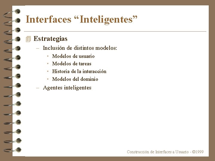 Interfaces “Inteligentes” 4 Estrategias – Inclusión de distintos modelos: • • Modelos de usuario