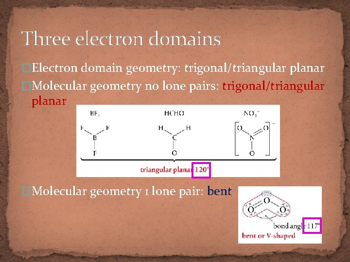 Three electron domains �Electron domain geometry: trigonal/triangular planar �Molecular geometry no lone pairs: trigonal/triangular