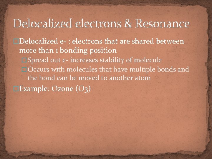 Delocalized electrons & Resonance �Delocalized e- : electrons that are shared between more than