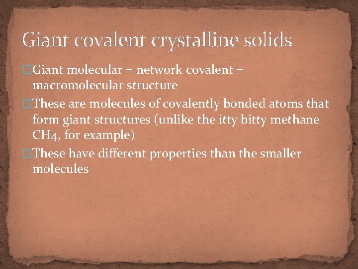 Giant covalent crystalline solids �Giant molecular = network covalent = macromolecular structure �These are