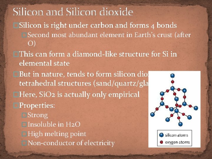 Silicon and Silicon dioxide �Silicon is right under carbon and forms 4 bonds �