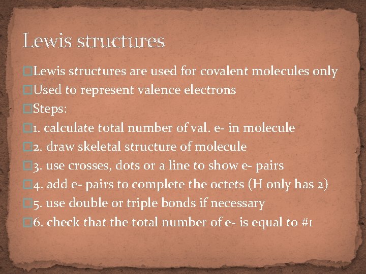 Lewis structures �Lewis structures are used for covalent molecules only �Used to represent valence