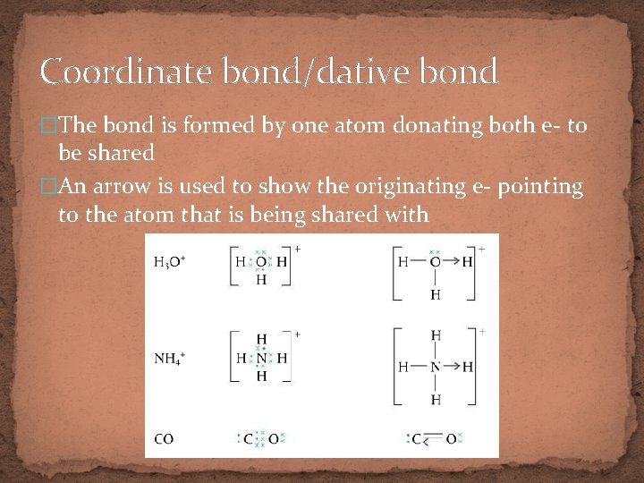 Coordinate bond/dative bond �The bond is formed by one atom donating both e- to