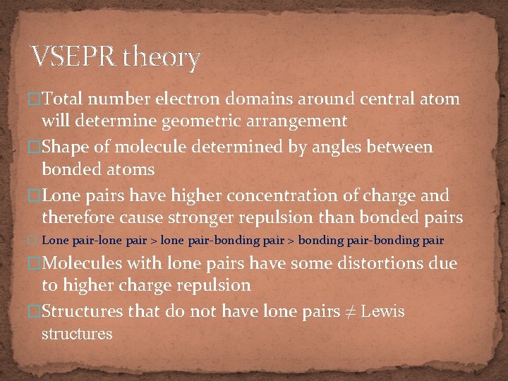 VSEPR theory �Total number electron domains around central atom will determine geometric arrangement �Shape