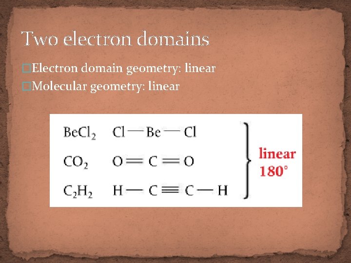 Two electron domains �Electron domain geometry: linear �Molecular geometry: linear 