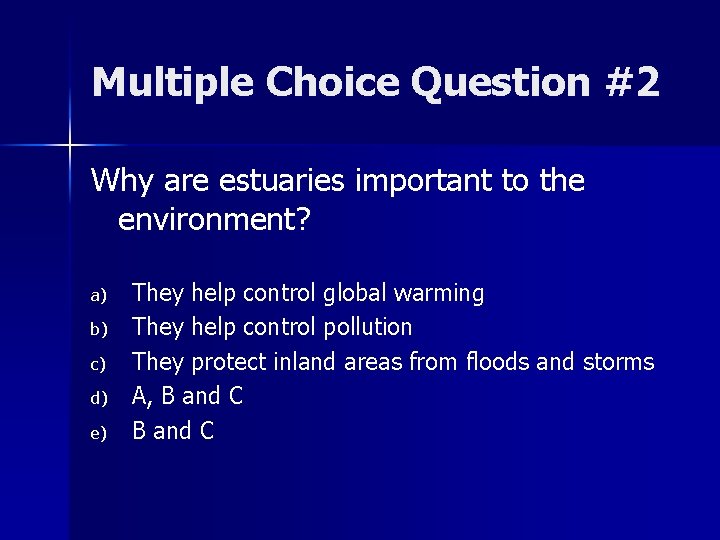 Multiple Choice Question #2 Why are estuaries important to the environment? a) b) c)