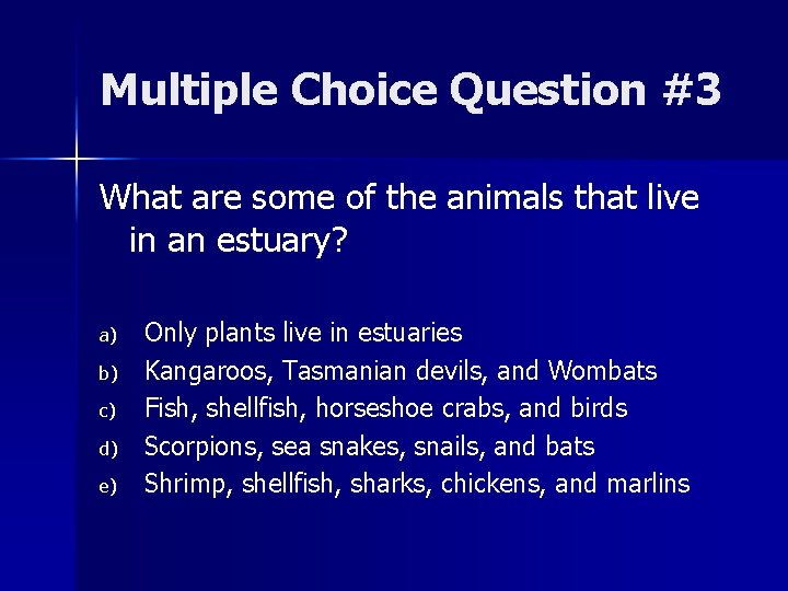 Multiple Choice Question #3 What are some of the animals that live in an