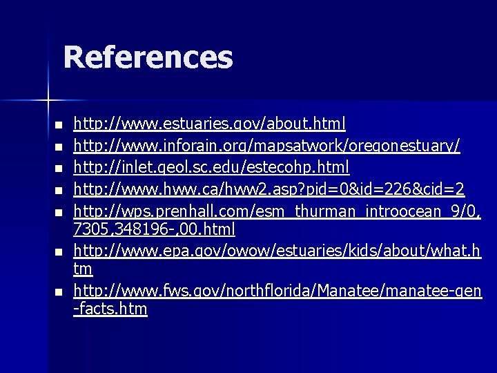 References n n n n http: //www. estuaries. gov/about. html http: //www. inforain. org/mapsatwork/oregonestuary/