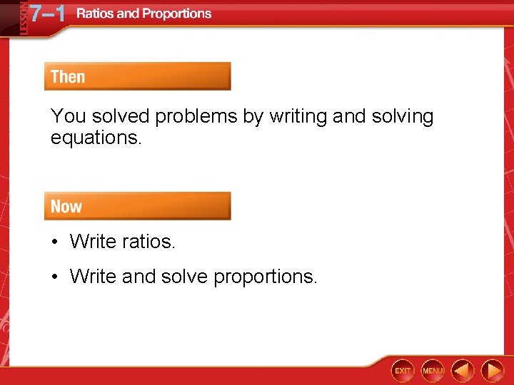 You solved problems by writing and solving equations. • Write ratios. • Write and