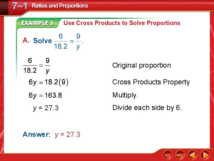 Use Cross Products to Solve Proportions A. Original proportion Cross Products Property Multiply. y