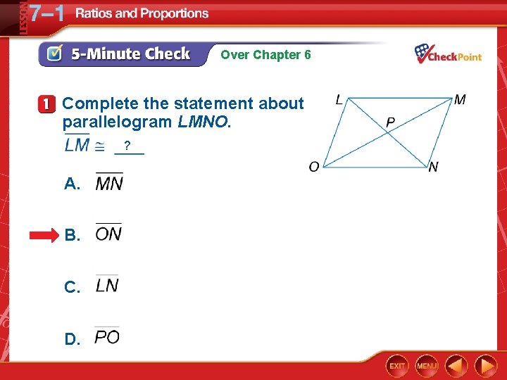 Over Chapter 6 Complete the statement about parallelogram LMNO. ? A. B. C. D.