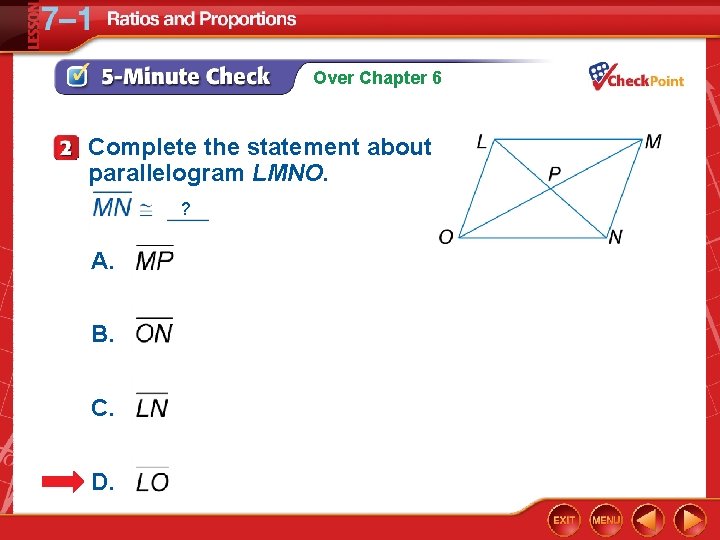 Over Chapter 6 Complete the statement about parallelogram LMNO. ? A. B. C. D.