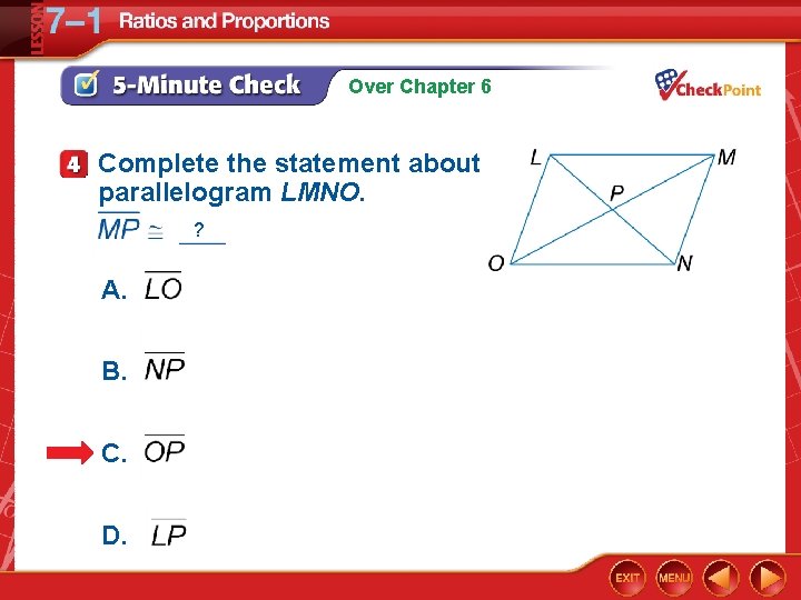 Over Chapter 6 Complete the statement about parallelogram LMNO. ? A. B. C. D.